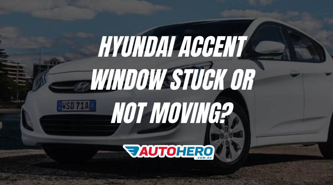 Hyundai Accent Window Stuck or Not Moving?